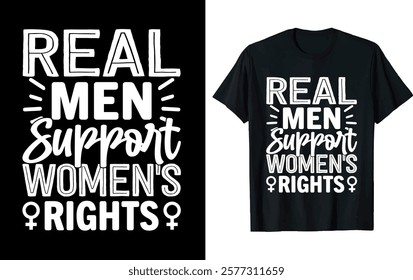 REAL MEN SUPPORT WOMEN'S RIGHTS . Women's Day T-shirt design