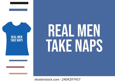 Hombres de verdad toman siestas en el diseño de camisetas