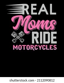 Real Moms Ride Motorcycles For Biker Mom Motorcycle T-shirt Design. Mom's Rider Motorcycles T-shirt. Biker Mom T-shirt Design.