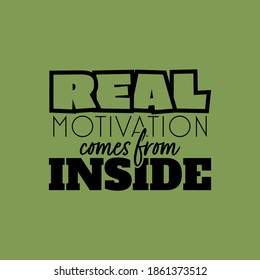 "Real Motivation Comes From Inside", The Good Get Better". Inspirational and Motivational Quotes Vector. Suitable for Cutting Sticker, Poster, Vinyl, Decals, Card, T-Shirt, Mug and Various Other.