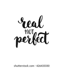 Real not perfect - hand drawn lettering phrase, isolated on the white background. Fun brush ink inscription for photo overlays, typography greeting card or t-shirt print, flyer, poster design.