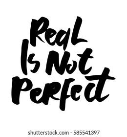 Real is not perfect. Typographic print poster. T shirt hand lettered calligraphic design. 