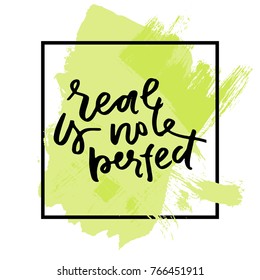 Real is not perfect. Typographic print poster. T shirt hand lettered calligraphic design.