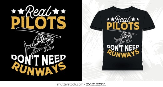 Real Pilot Não Precisa de Pistas Helicóptero Voador Engraçado Retro Vintage Piloto Helicóptero T-shirt Design