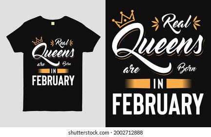 Real Queens are born in February saying Typography cool t-shirt design. Birthday gift tee shirt.