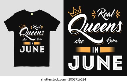 Real Queens are born in June saying Typography cool t-shirt design. Birthday gift tee shirt.