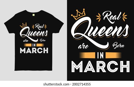 Real Queens are born in march saying Typography cool t-shirt design. Birthday gift tee shirt.