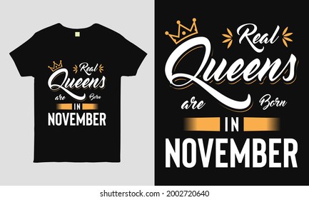 Real Queens are born in November saying Typography cool t-shirt design. Birthday gift tee shirt.