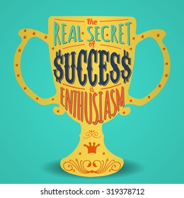 The real secret of success is enthusiasm. Handmade Typographic Art for Poster Print Greeting Card T shirt apparel design, hand crafted vector illustration. Made in vintage retro style.