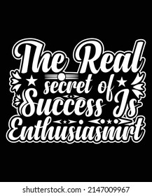 The Real Secret Of Success Is Enthusiasmrt T shirt Design
