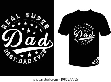 Real super dad best dad ever - father's day typography t-shirt design