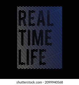 REAL TIME LIFE typography graphic design, for t-shirt prints, vector illustration