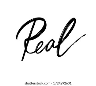 Real. Vector hand drawn lettering  isolated. Template for card, poster, banner, print for t-shirt, pin, badge, patch.