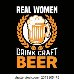 Real Woman Drink Craft Beer t shirt design.