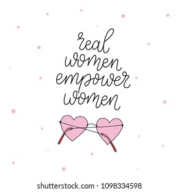 Real women empower women. Modern brush calligraphy. Graphic design element. Feminist quote. Can be used as print for poster, t shirt, postcard. Vintage typography. Hand drawn phrase.