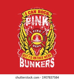 Real Women Firefighter Saying Template - I can rock pink but I'd rather wear bunkers. - Sticker, T-shirt design vector.