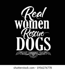 Real women rescue dogs t shirt design