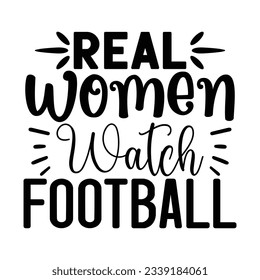 Real Women Watch Football , Football SVG T shirt Design Vector file. svg