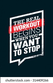 The Real Workout Begins When You Want To Stop. Sport And Fitness Gym Motivation Quote. Creative Vector Typography Grunge Poster Concept