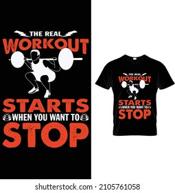 The real workout starts when you want to stop, Typography Gym Fitness T-shirt Design.