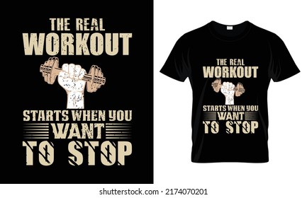 The Real Workout Starts When You Want To Stop T Shirt Design