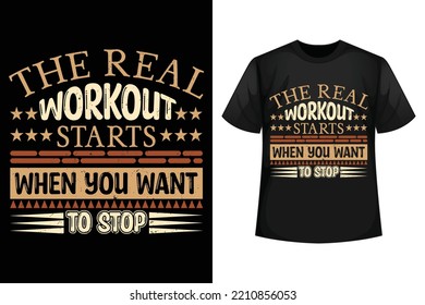The real workout starts when you want to stop - GYM t-shirt design template
