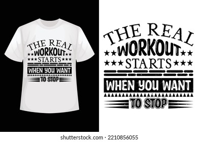 The real workout starts when you want to stop - GYM t-shirt design template