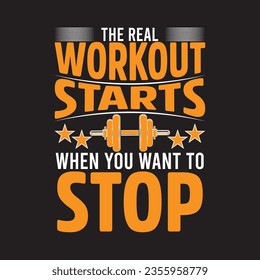 THE REAL WORKOUT STARTS WHEN YOU WANT TO STOP t-shirt