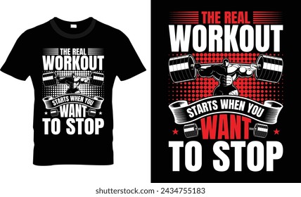 The Real Workout Starts When You Want To Stop T-Shirt Design