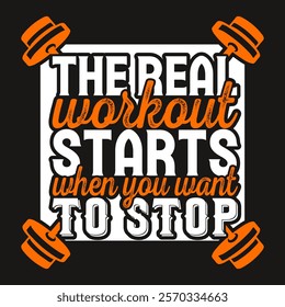 The real workout starts when you want to stop typography workout t shirt design, Workout tshirt, Gym fitness t shirt design