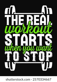 The real workout starts when you want to stop typography workout t shirt design, Workout tshirt, Gym fitness t shirt design