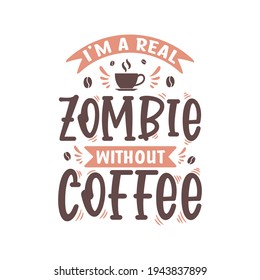 Soy un Zombie de verdad sin café. Coffee cita el diseño de letras.