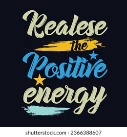 Realese the positive energy typography motivational quote design