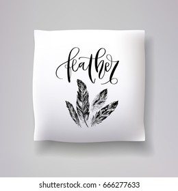 Realistic 3d throw pillow model with 'feather' lettering calligraphy and hand drawn feather print on a white background. Apartment interior design element. Cushions vector collection.