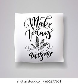 Realistic 3d throw pillow model with 'make today awesome' lettering calligraphy and hand drawn feather print on a white background. Apartment interior design element. Cushions vector collection.