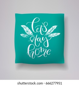 Realistic 3d throw pillow model with 'let's stay home' lettering calligraphy and hand drawn feather print on a blue background. Apartment interior design element. Cushions vector collection.