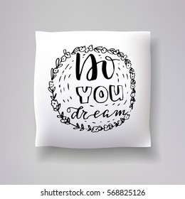 Realistic 3d throw pillow vector model with hand drawn print on a white background. Apartment interior design element. "Do you dream" - hand drawn lettering inscription.