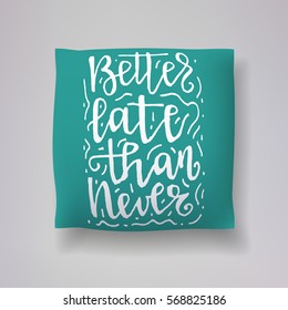 Realistic 3d throw pillow vector model with hand drawn print on a blue background. Apartment interior design element. "Better late than never" - hand drawn lettering inscription.