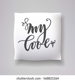 Realistic 3d throw pillow vector model with hand drawn print. Apartment interior design element. "My love" - hand drawn lettering inscription.