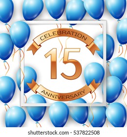 Realistic blue balloons with ribbon in centre golden text fifteen years anniversary celebration with ribbons in white square frame over white background. Vector illustration