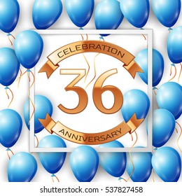 Realistic blue balloons with ribbon in centre golden text thirty six years anniversary celebration with ribbons in white square frame over white background. Vector illustration