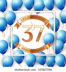 Realistic blue balloons with ribbon in centre golden text thirty seven years anniversary celebration with ribbons in white square frame over white background. Vector illustration