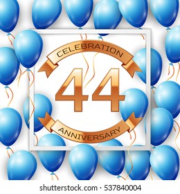 Realistic blue balloons with ribbon in centre golden text forty four years anniversary celebration with ribbons in white square frame over white background. Vector illustration