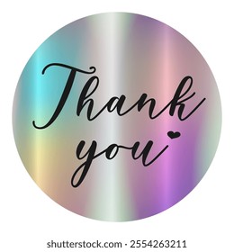 Realistic color neon hologram sticker template, holographic effect label. Round Shiny Smooth Mirror Rainbow Emblem Thank you with heart. Isolated on transparent background EPS10 Vector

