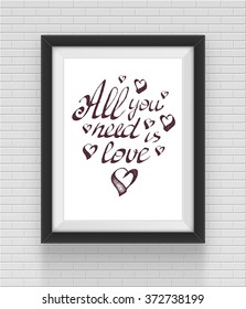 Realistic frame with all you need is love inscription. Vector illustration.