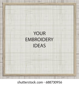 Realistic frame for your embroidery design. Wooden frame and linen cloth texture in vector. 