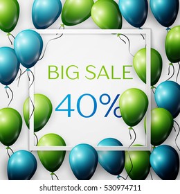 Realistic green and blue balloons with black ribbon in centre text Big Sale 40 percent Discounts in white square frame over white background. SALE concept for shopping, mobile devices, online shop.