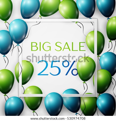 Realistic green and blue balloons with black ribbon in centre text Big Sale 25 percent Discounts in white square frame over white background. SALE concept for shopping, mobile devices, online shop.