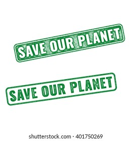 Realistic green vector grunge rubber stamp Save our Planet isolated on white background