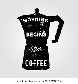 Realistic italian metalic coffee maker and hand drawn quote Morning begins after coffee inside.